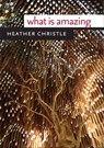 What Is Amazing - Heather Christle - 9780819572783