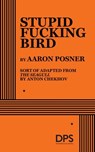 Stupid Fucking Bird - Aaron Posner - 9780822232506