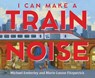 I Can Make a Train Noise - Michael Emberley ; Marie-Louise Fitzpatrick - 9780823450633