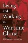 Living and Working in Wartime China - Susan Glosser ; Matthew Johnson ; Man Bun Kwan ; Maruta Takashi ; Micah Muscolino ; Parks Coble ; Brett Sheehan ; Sophia Lee - 9780824888824