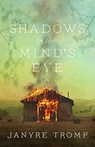 Shadows in the Mind`s Eye – A Novel - Janyre Tromp - 9780825447396