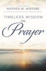Timeless Wisdom on Prayer - Warren W Wiersbe - 9780825448546
