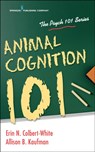Animal Cognition 101 - ERIN,  PhD Colbert-White ; Allison, PhD Kaufman - 9780826162342