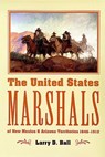 The United States Marshals of New Mexico and Arizona Territories, 1846-1912 - Larry D. Ball - 9780826326928