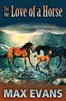 For the Love of a Horse - Max Evans - 9780826342768