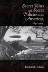 Secret Wars and Secret Policies in the Americas, 1842-1929 - Friedrich E. Schuler - 9780826344915