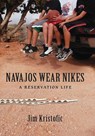 Navajos Wear Nikes - Jim Kristofic - 9780826349484