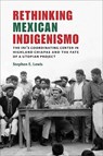 Rethinking Mexican Indigenismo - Stephen E. Lewis - 9780826361516