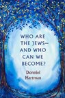 Who Are the Jews—and Who Can We Become? - Donniel Hartman - 9780827615618