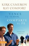 Vence tu temor, comparte tu fe - Kirk Cameron ; Sr. Ray Comfort - 9780829758511