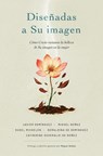 Diseñadas a Su imagen - Miguel Núñez ; Javier Domínguez ; Sugel Michelén ; Geraldina de Domínguez ; Catherine Scheraldi de Núñez - 9780829774719