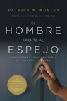 El hombre frente al espejo (edición revisada y actualizada) - Patrick Morley - 9780829774832