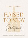 Raised to Stay Devotional: A 40-Day Journey from Hurt to Holy - Natalie Runion - 9780830790753