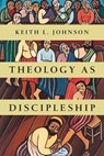 Theology as Discipleship - Keith L. Johnson - 9780830840342