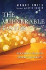 The Vulnerable Pastor – How Human Limitations Empower Our Ministry - Mandy Smith ; David Hansen - 9780830841233