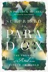 Surprised by Paradox – The Promise of "And" in an Either–Or World - Jen Pollock Michel ; Russ Ramsey - 9780830845644