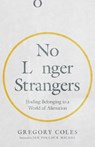 No Longer Strangers – Finding Belonging in a World of Alienation - Gregory Coles ; Jen Pollock Michel - 9780830847907