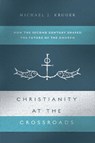Christianity at the Crossroads: How the Second Century Shaped the Future of the Church - Michael J. Kruger - 9780830852031
