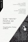 Can "White" People Be Saved? - Willie James Jennings ; Andrea Smith ; Daniel Jeyaraj ; Akintunde E. Akinade ; Elizabeth Conde-Frazier ; Clifton Clarke ; Jonathan Tran - 9780830873753