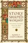 Story-Shaped Worship - Robbie F. Castleman - 9780830884292