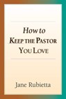How to Keep the Pastor You Love - Jane A. Rubietta - 9780830898633