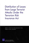Distribution of Losses from Large Terrorist Attacks Under the Terrorism Risk Insurance Act (2005) - STEPHEN J. (PROFESSOR OF MANAGEMENT,  University of Maryland, USA) Carroll ; Tom LaTourrette ; Brian G Chow ; Gregory S. Jones ; Craig Martin - 9780833038654