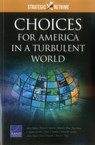 Choices for America in a Turbulent World - James Dobbins ; Richard H Solomon ; Michael S. Chase ; Ryan Henry ; F. Stephen Larrabee ; Robert J. Lempert ; Andrew M. Liepman ; Jeffrey Martini ; David Ochmanek ; Howard J. Shatz - 9780833091093