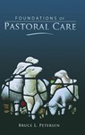 Foundations of Pastoral Care - Bruce L Petersen - 9780834123052
