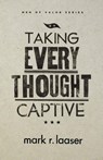 Taking Every Thought Captive - Mark R Laaser - 9780834127418