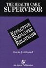 Health Care Supervisor on Effective Employee Relations - Charles R. McConnell - 9780834203662