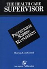 The Health Care Supervisor on Professional Nursing Management - Charles R. McConnell - 9780834203693