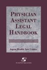 Physician Assistant Legal Handbook - Aspen Health Law and Compliance Center ; Aspen Publishers Inc Aspen Health Law Center - 9780834209251