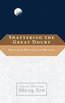 Shattering the Great Doubt - Chan Master Sheng Yen - 9780834826670