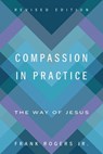 Compassion in Practice, Revised Edition: The Way of Jesus - Frank Rogers Jr. - 9780835820769