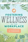 Fostering Wellness in the Workplace - Bobbi L. Newman - 9780838937914