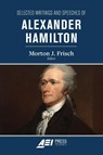 Selected Writings and Speeches of Alexander Hamilton - Alexander Hamilton ; Morton J. Frisch - 9780844735511