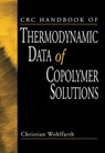 CRC Handbook of Thermodynamic Data of Copolymer Solutions - CHRISTIAN (MARTIN LUTHER UNIVERSITY,  Halle, Germany) Wohlfarth - 9780849310744