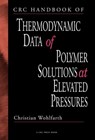 CRC Handbook of Thermodynamic Data of Polymer Solutions at Elevated Pressures - CHRISTIAN (MARTIN LUTHER UNIVERSITY,  Halle, Germany) Wohlfarth - 9780849332463