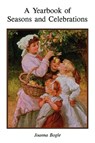 A Year Book of Seasons and Celebrations - Joanna Bogle - 9780852441299