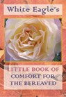 White Eagle's Little Book of Comfort for the Bereaved - White Eagle - 9780854872404