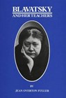 Blavatsky and Her Teachers - FULLER,  Jean Overton - 9780856921711