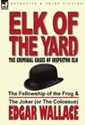 Elk of the Yard-The Criminal Cases of Inspector Elk - Edgar Wallace - 9780857065636