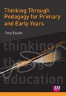 Thinking Through Pedagogy for Primary and Early Years - EAUDE,  Tony - 9780857250636
