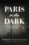 Paris In The Dark - Robert Olen Butler - 9780857302458