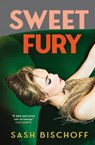 Sweet Fury - Sash Bischoff - 9780857505279