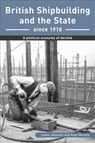 British Shipbuilding and the State since 1918 - Lewis Johnman ; Hugh Murphy - 9780859896078