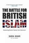 The Battle for British Islam: Reclaiming Muslim Identity from Extremism 2016 - Sara Khan - 9780863561597