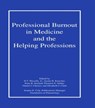 Professional Burnout in Medicine and the Helping Professions - D. T. Wessells Jr. ; Austin Kutscher ; Irene B. Seeland ; Florence E. Selder ; Daniel J. Cherico ; Elizabeth J. Clark - 9780866567855