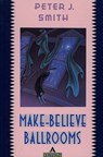 Make-Believe Ballrooms - SMITH,  Peter J. - 9780871133670
