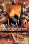 Teaching Beginning Reading and Writing with the Picture Word Inductive Model - Emily (The Phoenix Alliance) Calhoun - 9780871203373